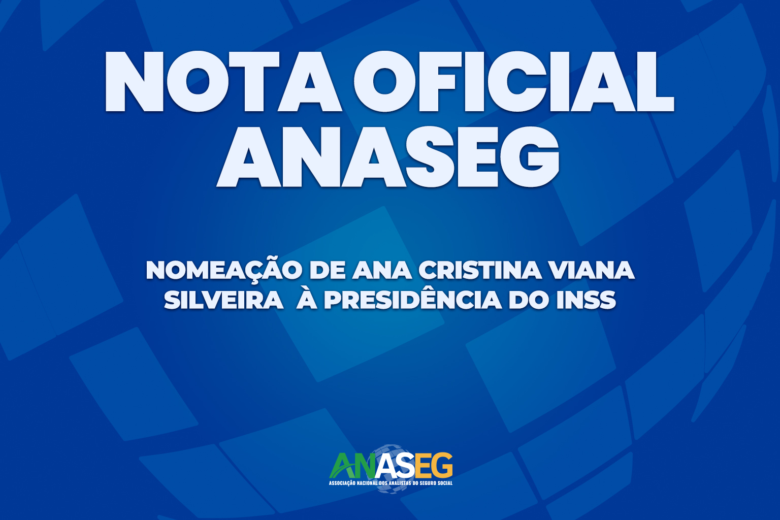 Nota oficial da ANASEG sobre a nomeação de Ana Cristina Viana Silveira para a presidência do INSS