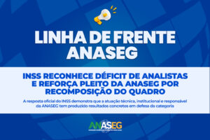 INSS RECONHECE DÉFICIT DE ANALISTAS E REFORÇA PLEITO DA ANASEG POR RECOMPOSIÇÃO DO QUADRO