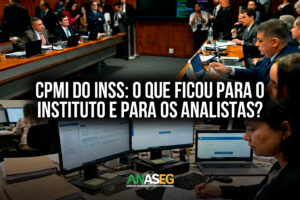 CPMI DO INSS: O QUE FICOU PARA O INSTITUTO E PARA OS ANALISTAS