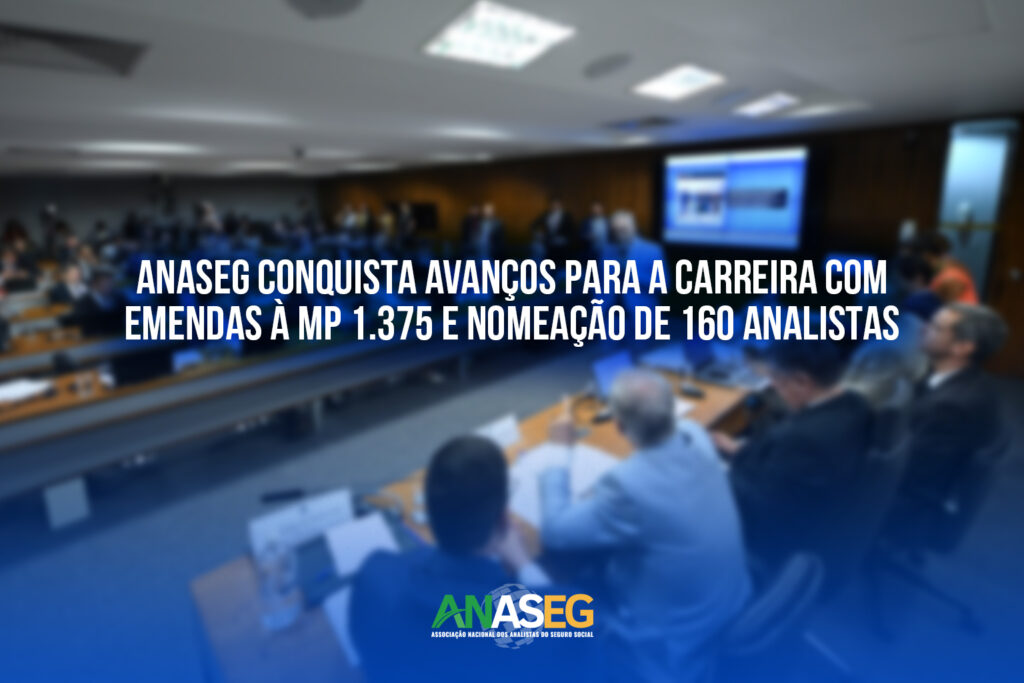 ANASEG CONQUISTA AVANÇOS A CARREIRA COM EMENDAS À MP 1.375 E NOMEAÇÃO DE 160 ANALISTAS